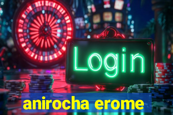 anirocha erome